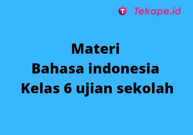 Materi bahasa indonesia kelas 6 ujian sekolah